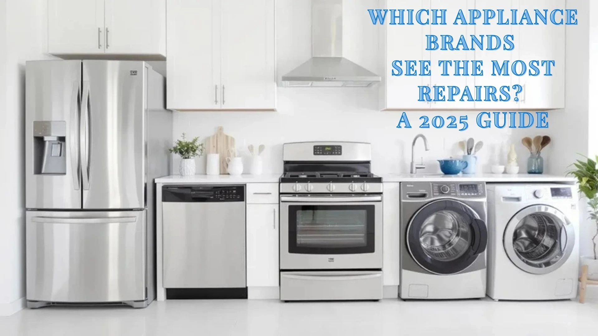Which Appliance Brands See the Most Repairs? A 2025 Guide