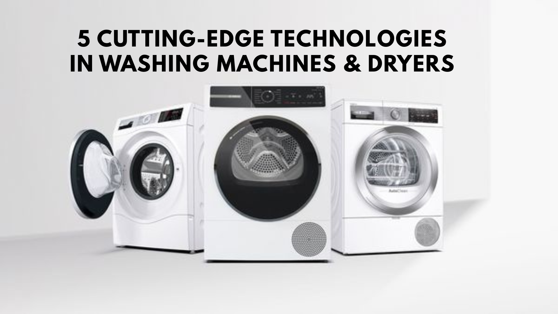 Washing Machines & Dryers 5 Cutting-Edge Technologies in Washing Machines & Dryers