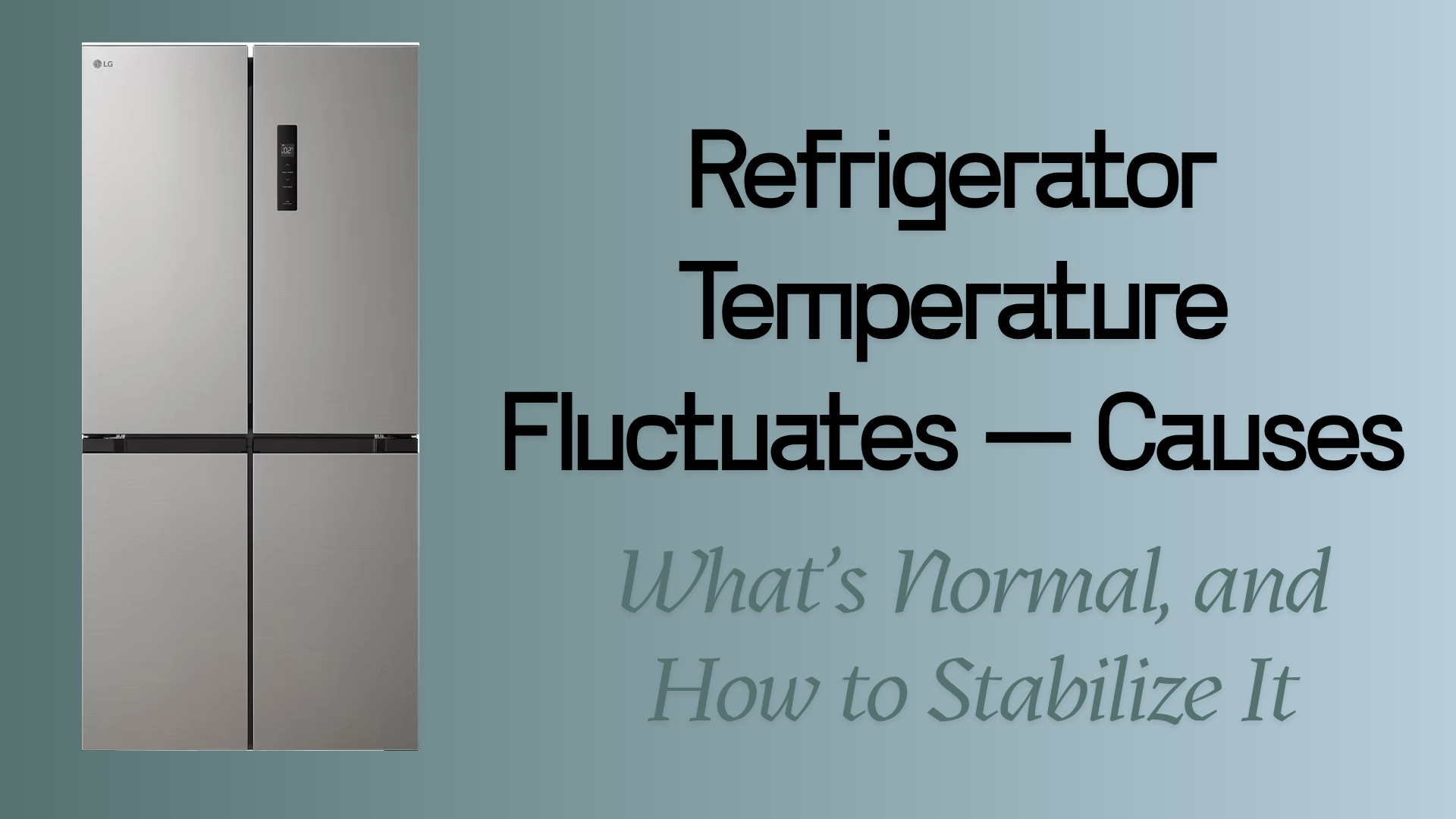Refrigerator Temperature Fluctuates — Causes, What’s Normal, and How to Stabilize It