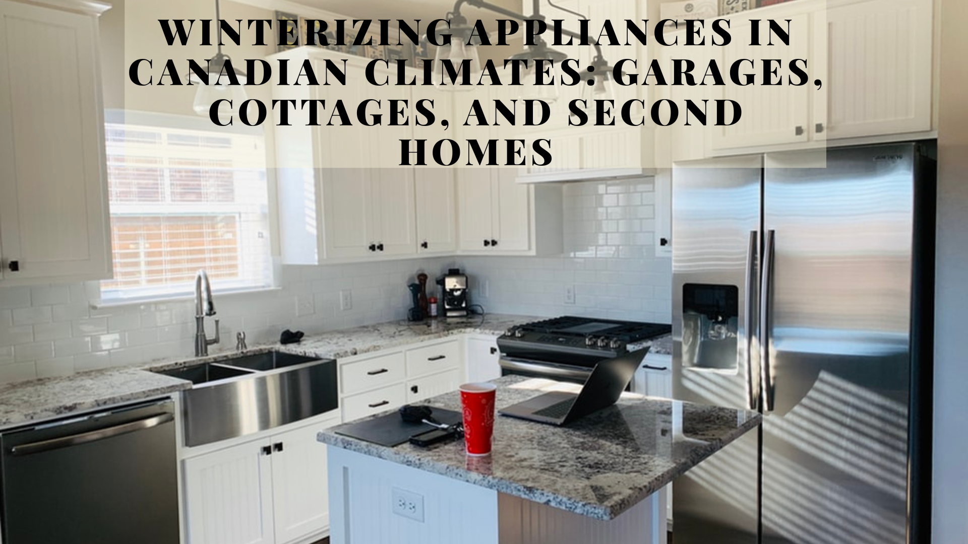 Winterizing Appliances in Canadian Climates: Garages, Cottages, and Second Homes Winterizing Appliances in Canadian Climates: Garages, Cottages, and Second Homes
