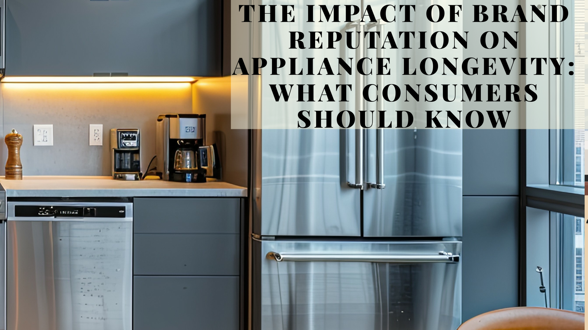 The Impact of Brand Reputation on Appliance Longevity: What Consumers Should Know