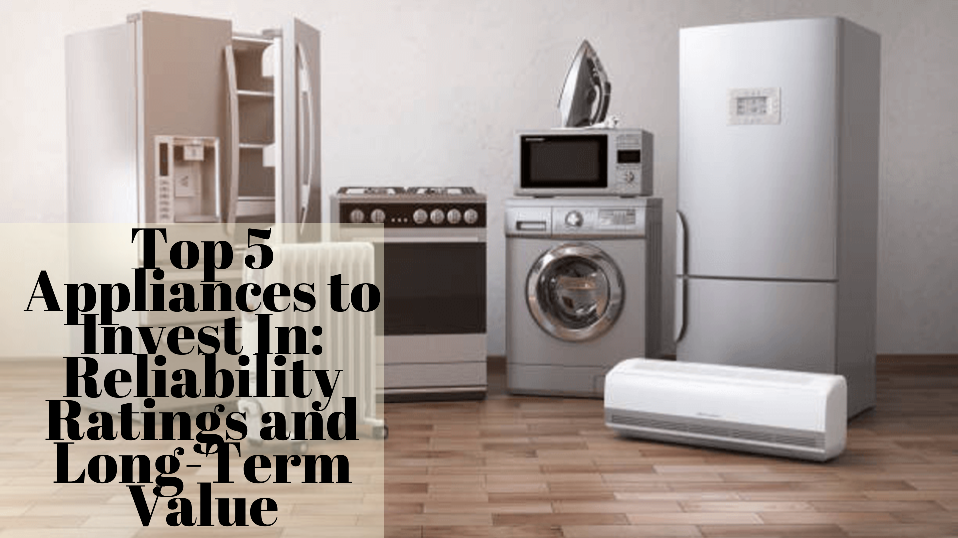 Top 5 Appliances to Invest In: Reliability Ratings and Long-Term Value