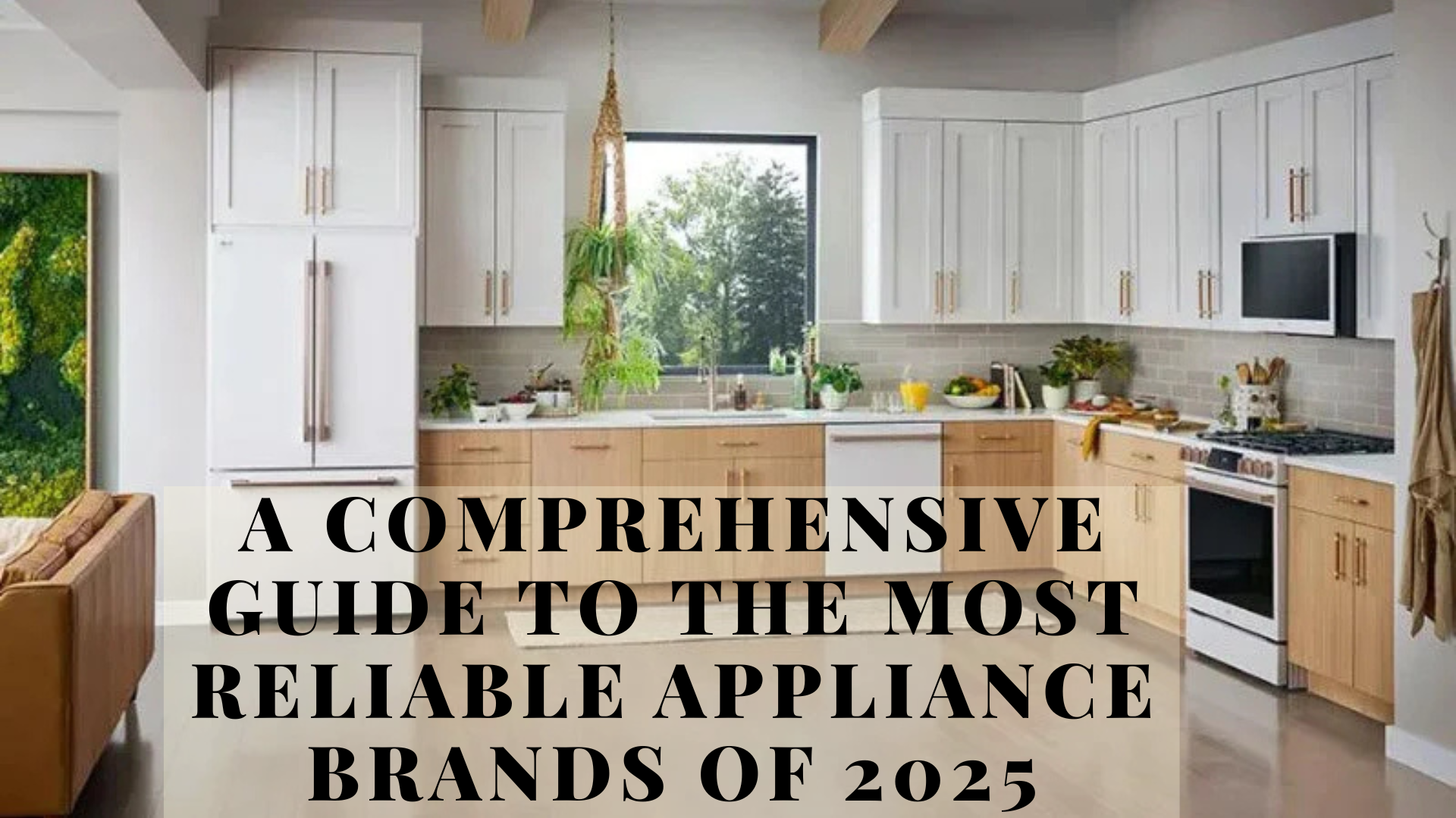 A Comprehensive Guide to the Most Reliable Appliance Brands of 2025