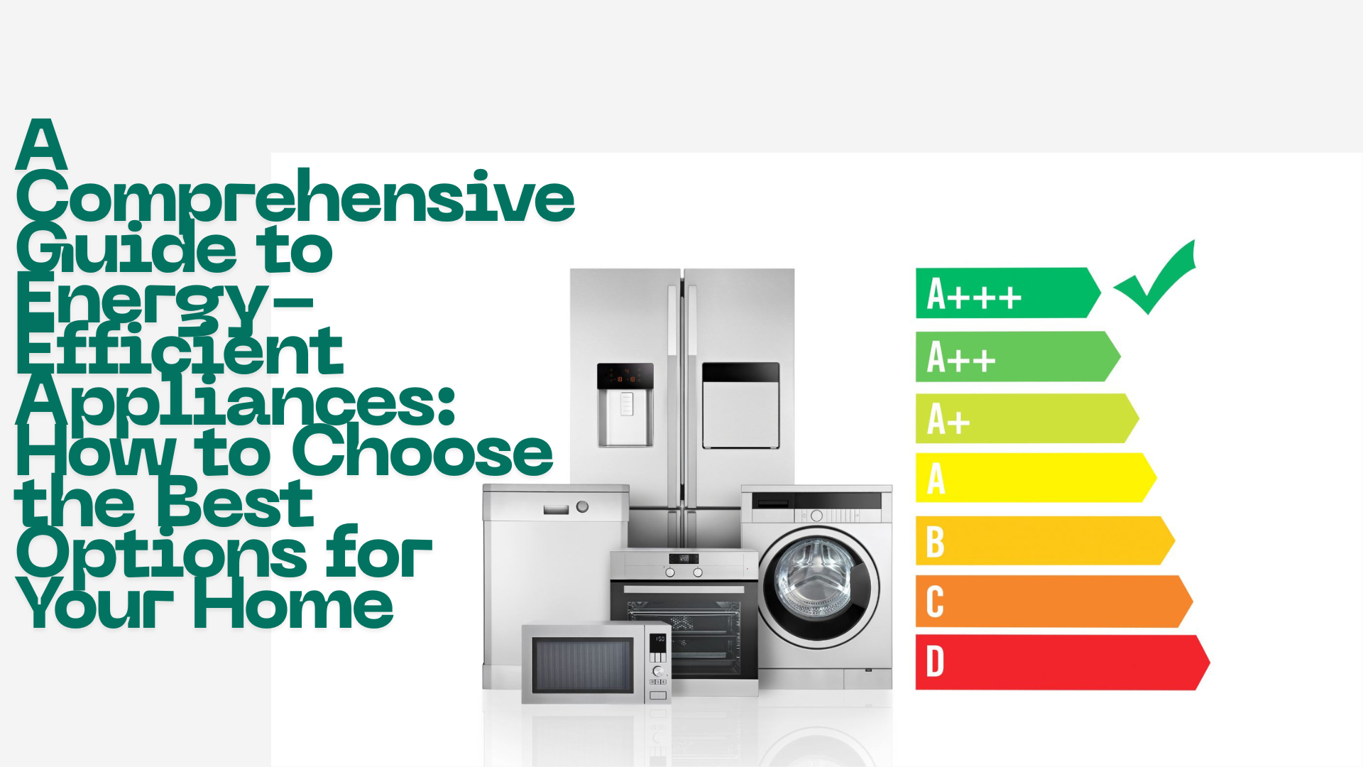 A Comprehensive Guide to Energy-Efficient Appliances: How to Choose the Best Options for Your Home