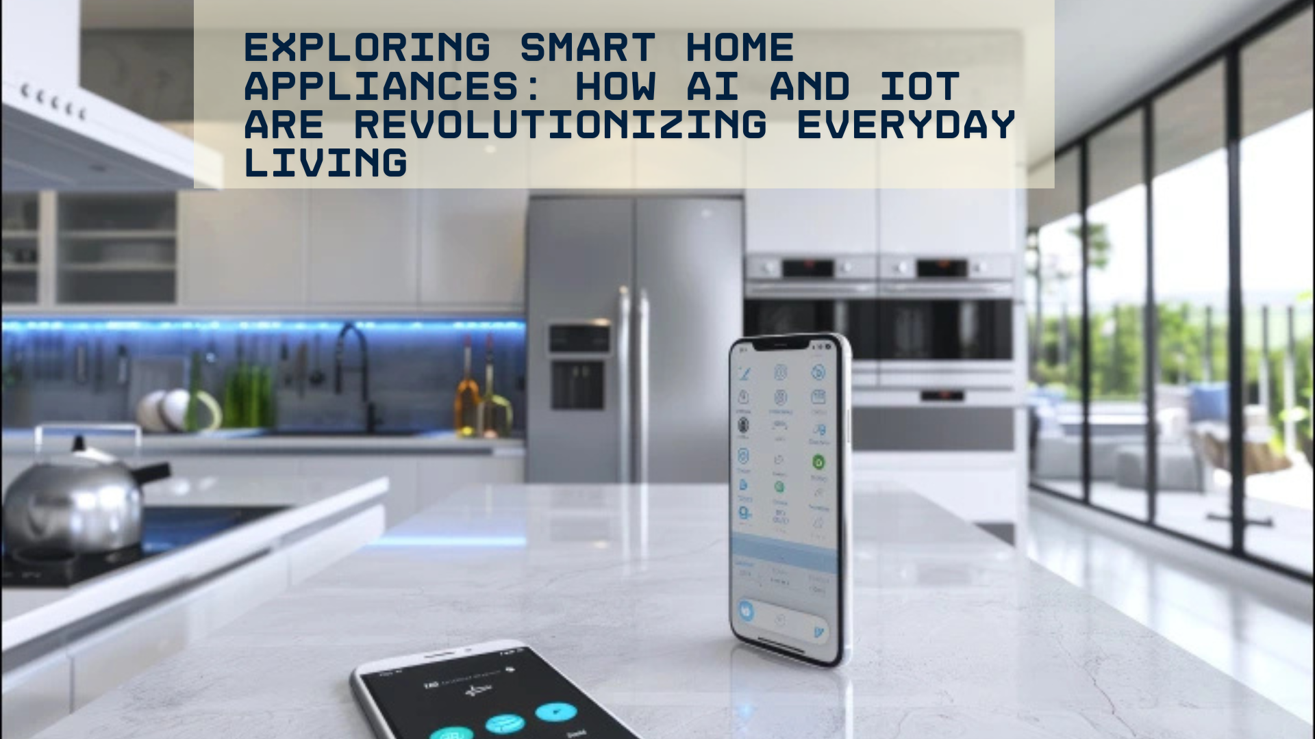 AI and IoT Exploring Smart Home Appliances: How AI and IoT are Revolutionizing Everyday Living