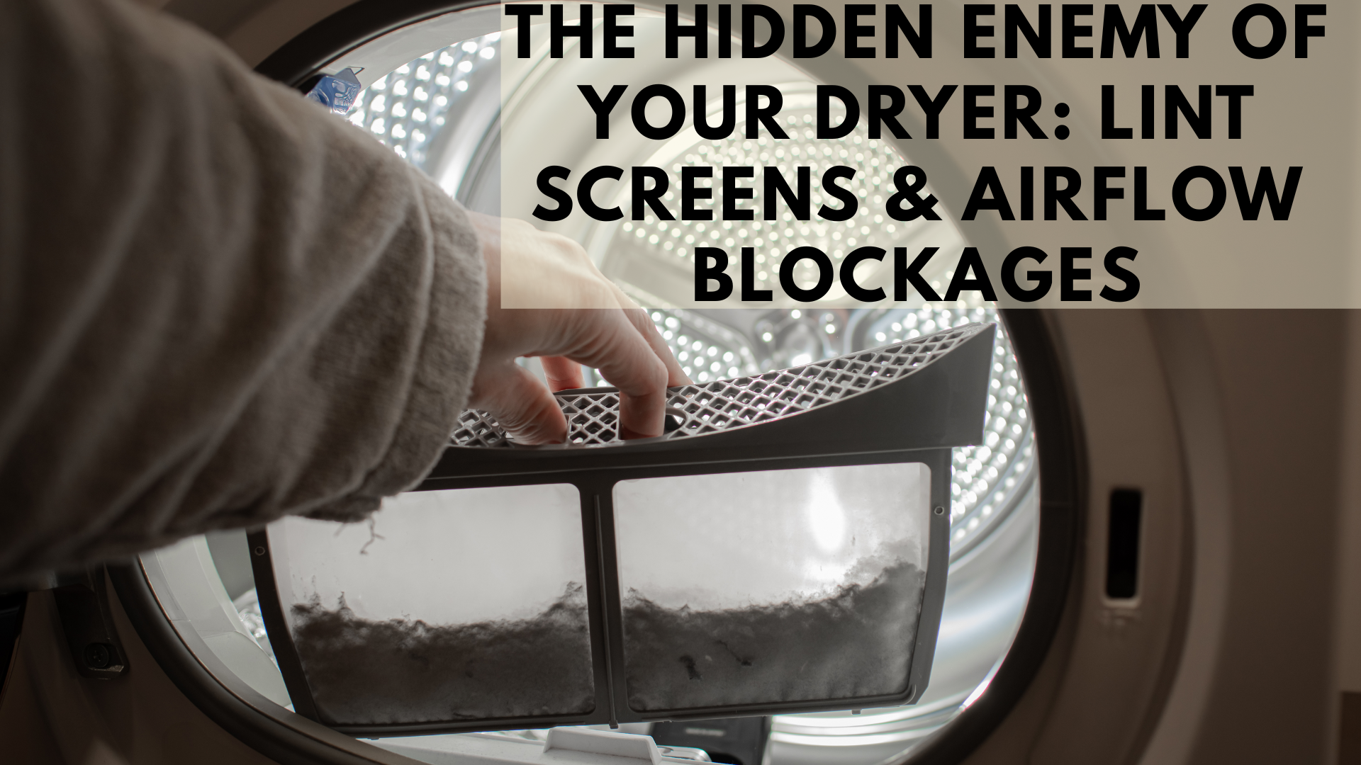 The Hidden Enemy of Your Dryer: Lint Screens & Airflow Blockages