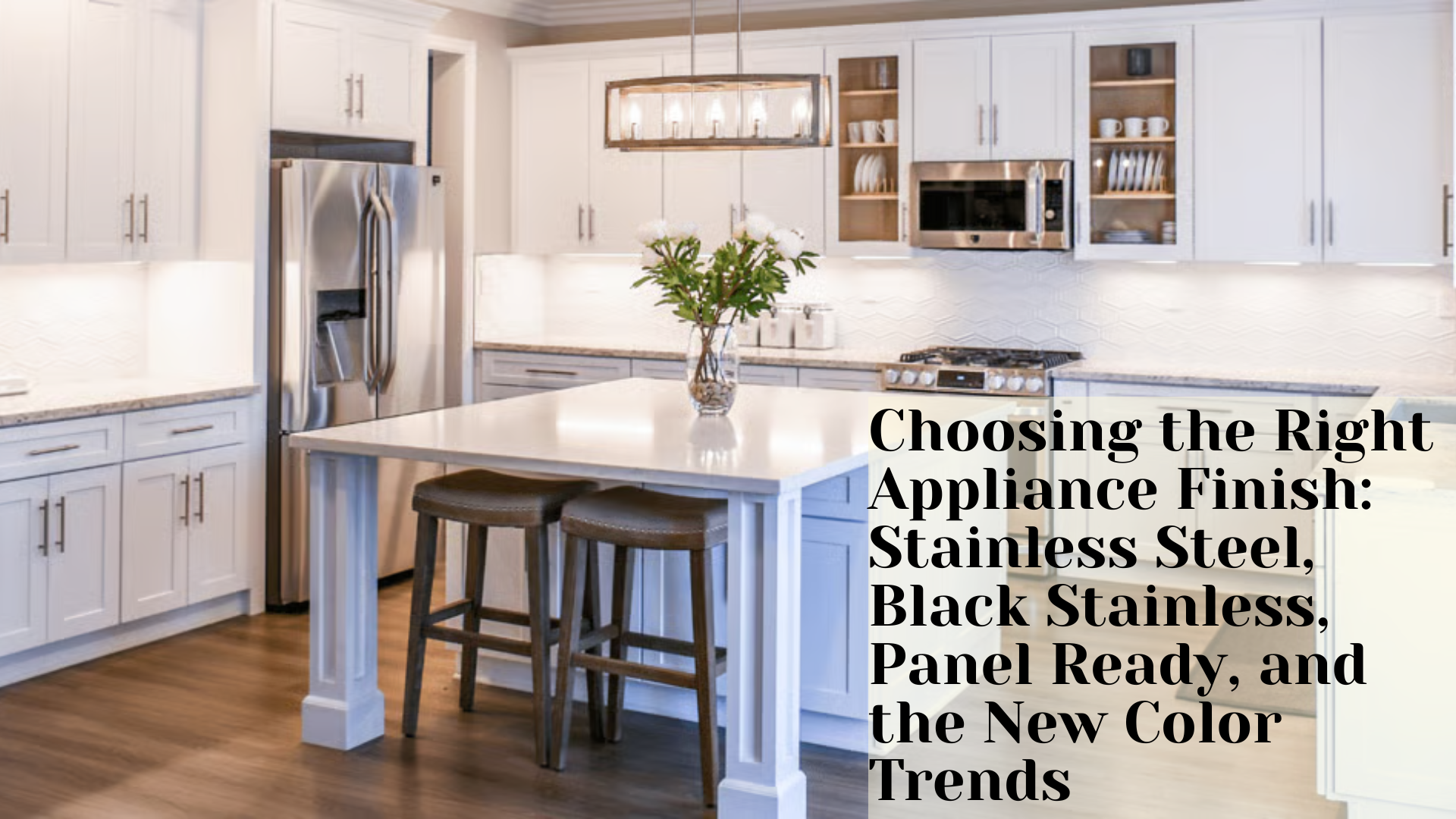 Choosing the Right Appliance Finish: Stainless Steel, Black Stainless, Panel Ready, and the New Color Trends